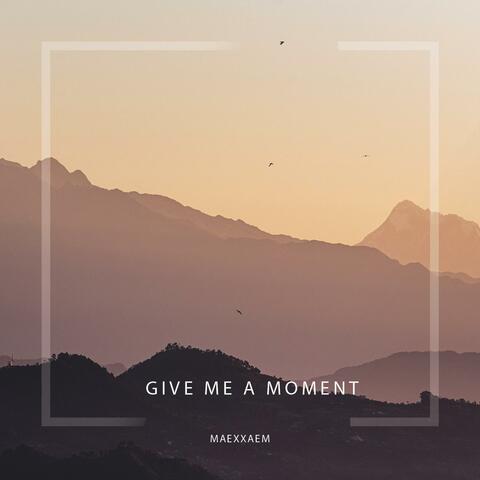 Give Me a Moment