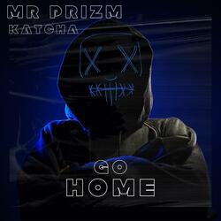 Go Home (feat. Mr Prizm)