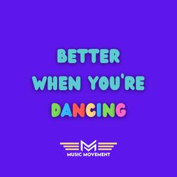 Better When You're Dancing