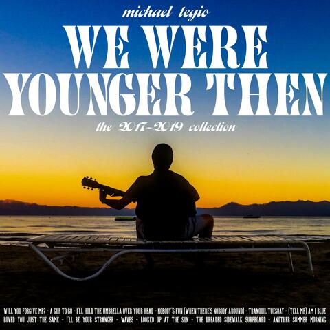 We Were Younger Then