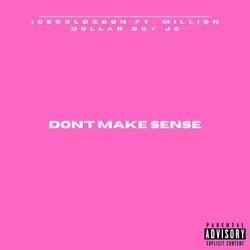Don't Make Sense (feat. Icecoldgoon & Million Dollar Boy JE)