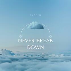 Never Break Down