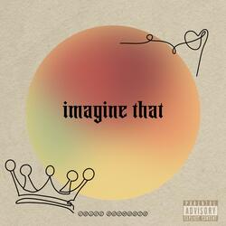 imagine that