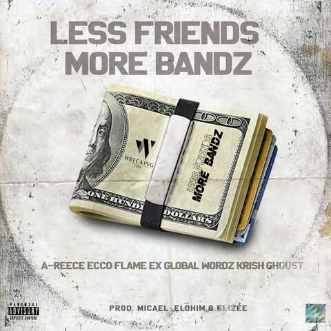 Less Friends More Bandz (feat. A-Reece, Ecco, FLVME, Wordz, Ex Global, Krish & Ghoust)