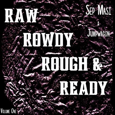 Raw, Rowdy, Rough & Ready