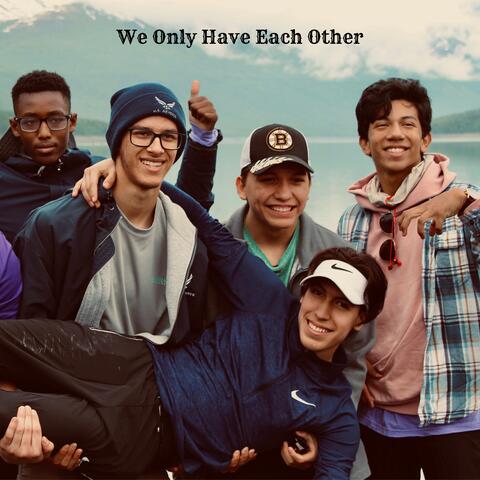 We Only Have Each Other