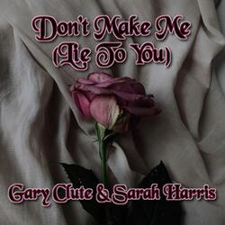 Don't Make Me (Lie To You)