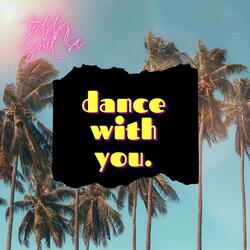Dance with you.