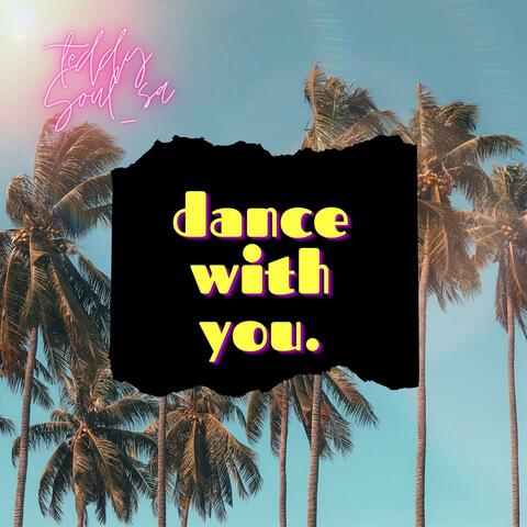 Dance with you.