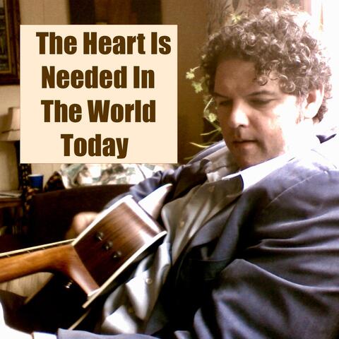 The Heart Is Needed In The World Today