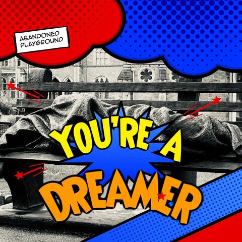 You're a dreamer