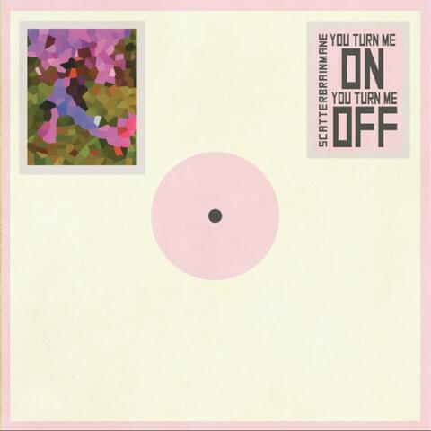 You Turn Me On. You Turn Me Off