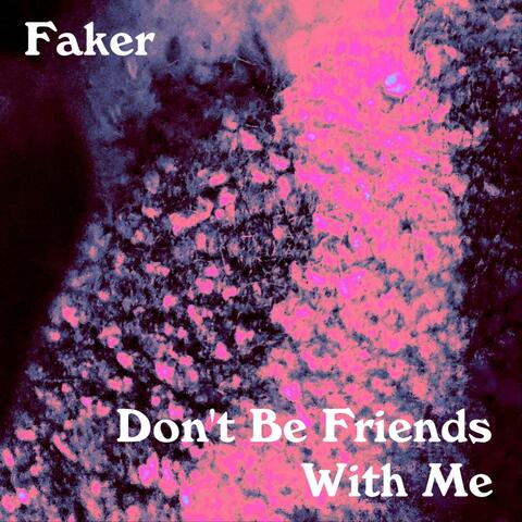 Don't Be Friends With Me