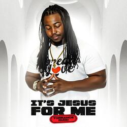 It's Jesus For Me