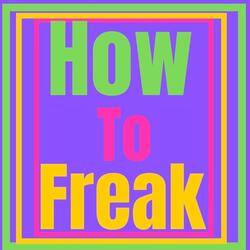 How To Freak