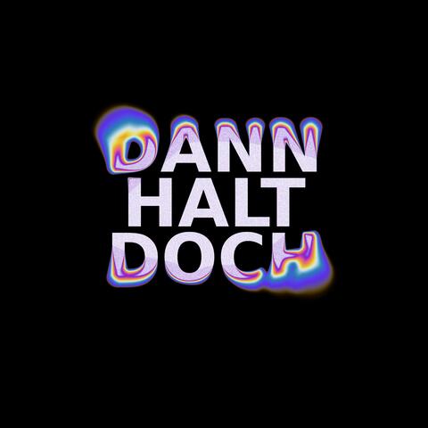 Dann Halt Doch