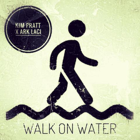 Walk On Water (feat. Ark Laci & K!m Pratt)