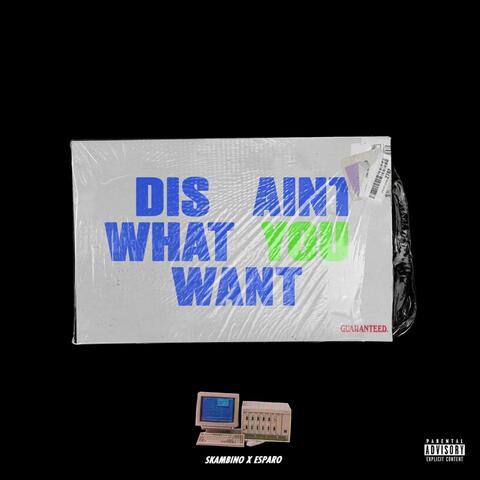 Dis' Aint What You Want (feat. Esparo)