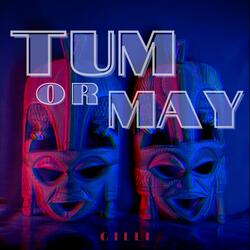 Tum Or May