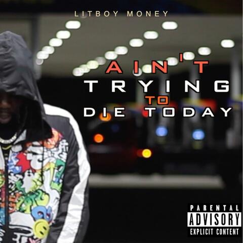 ain't trying to die today