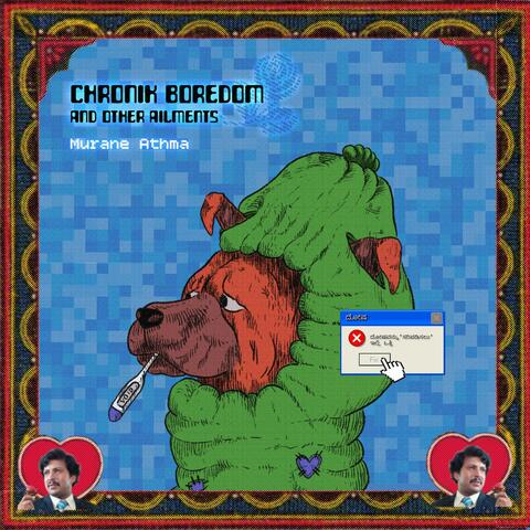 Chronik boredom and other ailments