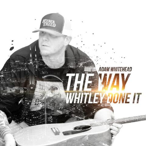 The Way Whitley Done It
