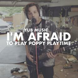 I'm Afraid To Play Poppy Playtime