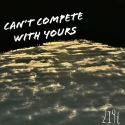 Can't Compete with Yours