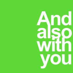 And Also With You