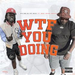 Wtf You Doing (feat. Wnc Whop Bezzy)