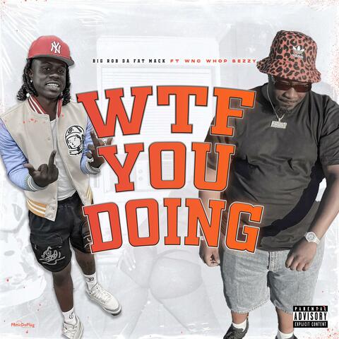 Wtf You Doing (feat. Wnc Whop Bezzy)