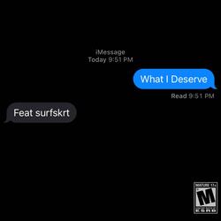 What I Deserve (feat. Surf)