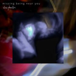 Missing Being Near You