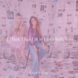 I Think That I'm in Love with You