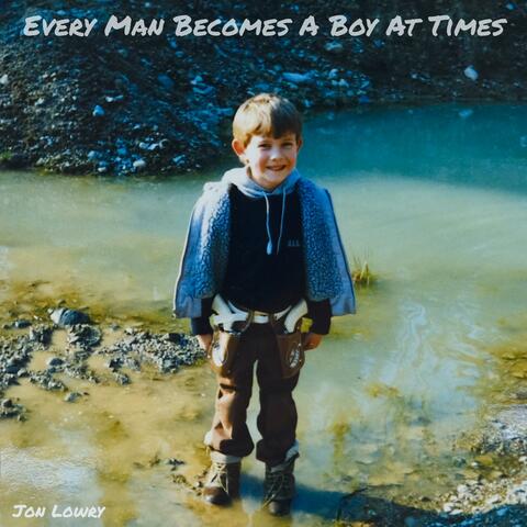 Every Man Becomes A Boy At Times