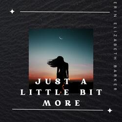 Just a Little Bit More