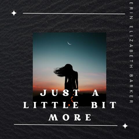 Just a Little Bit More