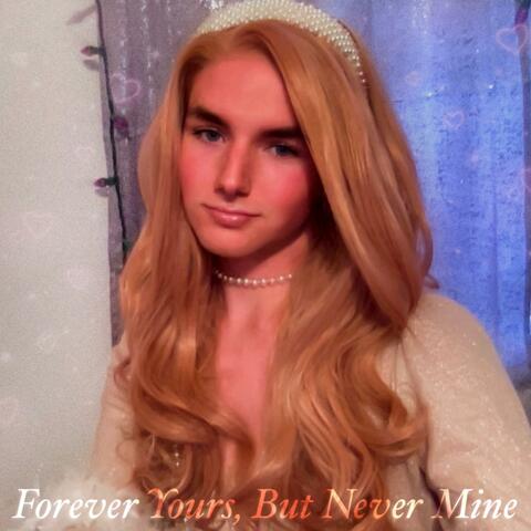 Forever Yours, But Never Mine