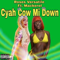 Cyah Cow Mi Down (feat. Mackerel)