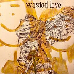 WASTED LOVE
