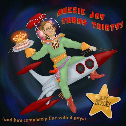 Auzzie Jay Turns Thirty! (and he's completely fine with it guys) In Space!