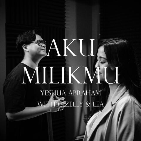 Aku Milik-Mu (feat. Gizelly Saragih & Lea)