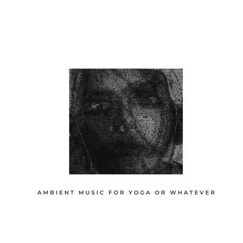ambient music for yoga or whatever
