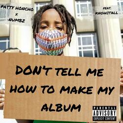 Don't Tell Me How To Make My Album (feat. KnowItAll)