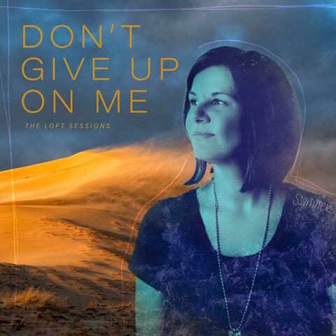 Don't Give Up On Me (The Loft Sessions)