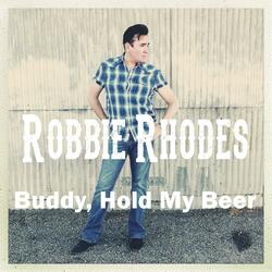 Buddy, Hold My Beer