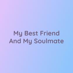 My Best Friend And My Soulmate