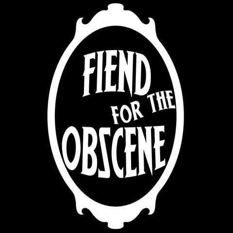 Fiend For The Obscene