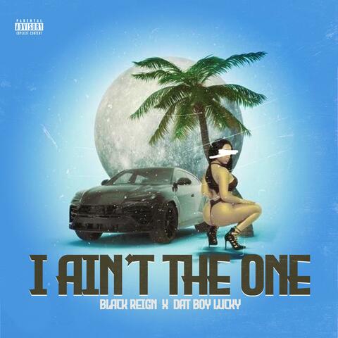 I Ain't The One (feat. Dat Boy Lucky)