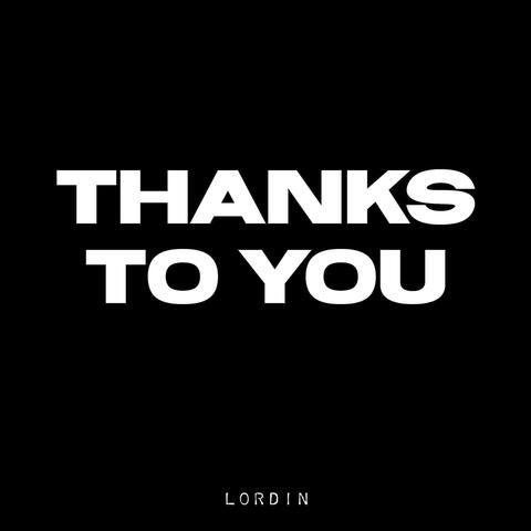 Thanks To You